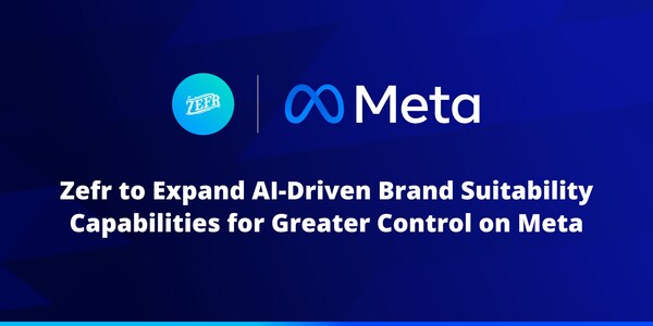 Industry leading brand safety and suitability partner Zefr to expand end-to-end capabilities across Meta, enhances data processing speed