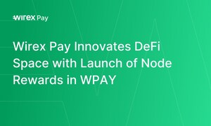 Wirex Pay Innovates DeFi Space with Launch of Node Rewards in WPAY