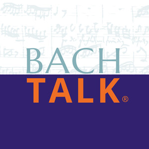 Bach Talk Podcast Presented by The Bach Society of Saint Louis Returns for an Exciting Second Season