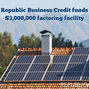 Republic Business Credit Funds $3,000,000 Factoring Facility for Southern Solar Company