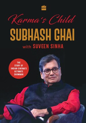 HarperCollins is proud to announce the publication of Karma's Child: The Story of Indian Cinema's Ultimate Showman by Subhash Ghai with Suveen Sinha