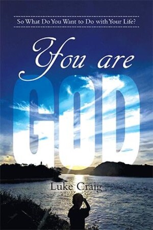 'You Are God: So What Do You Want to Do with Your Life?' by Luke Craig explores the evolution of spirituality in modern times