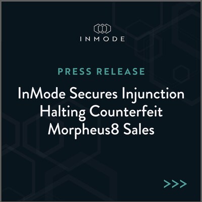 InMode Granted Preliminary Injunction Against Online Sellers Prohibiting Counterfeit Sales of Morpheus8 Radiofrequency Devices and Cartridge Accessories