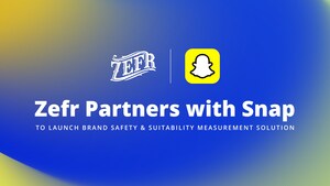 Zefr Partners with Snap to Launch Brand Safety and Suitability Measurement Solution