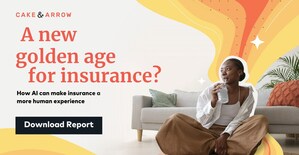 New Cake &amp; Arrow Report Explores How AI Can Humanize the Insurance Experience, Ushering in a New Golden Age for the Industry