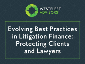 Westfleet Advisors' Best Practices In Litigation Finance