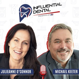 "Influential Dental" Podcast Launches: Hosts Julieanne O'Connor and Michael Keeter Candidly Explore the Personal Journeys of some of the World's Most Influential Dental Professionals(Presented by American Dental Institute)