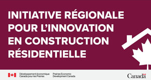 Le gouvernement du Canada stimule l'innovation pour accélérer la construction résidentielle dans les provinces des Prairies