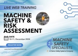 Open Enrollment Available for Clarion Safety Systems and Machine Safety Specialists Live, Online Training Course on Machine Safety and Risk Assessment