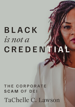 TaChelle Lawson's Black is NOT a Credential Challenges Woke Corporate Culture, Calls for Business-Based Diversity