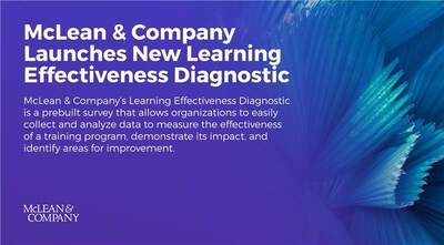 McLean & Company’s new Learning Effectiveness Diagnostic is designed to help users streamline post-training feedback and maximize training efficiency. The survey tool can be launched from the firm’s website in mere minutes, helping HR teams achieve a deeper understanding of strengths and areas for improvement quickly and impactfully. To learn more about the recently launched tool, please contact pr@mcleanco.com. (CNW Group/McLean & Company)