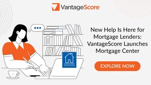 New Help Is Here for Mortgage Lenders: VantageScore Launches Mortgage Center