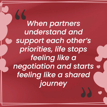 When partners understand and support each other's priorities, life stops feeling like a negotiation.