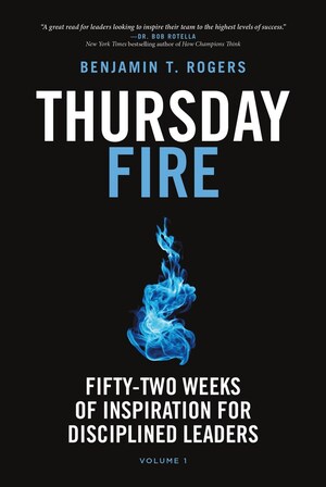 New Leadership Book, Thursday Fire: Fifty-Two Weeks of Inspiration for Disciplined Leaders, Releases Today