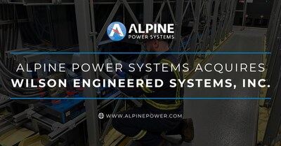 Alpine Power Systems Acquires Wilson Engineered Systems, Inc.