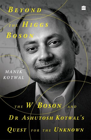 HarperCollins is proud to announce the publication of Beyond the Higgs Boson, by Manik Kotwal and translated by Jerry Pinto