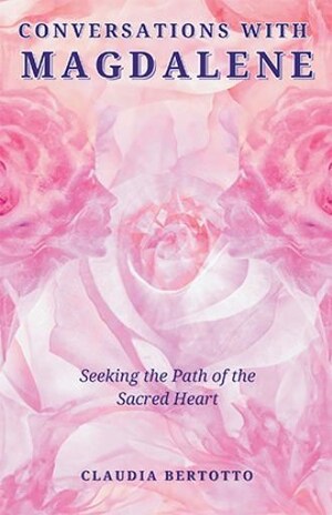 New release 'Conversations with Magdalene' explores seven sacred paths to inner transformation through Mary Magdalene's teachings