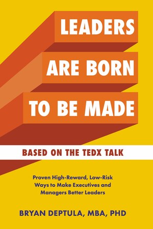 Leadership Development Expert Bryan Deptula: Six Ways To Make You And Your Team Better Leaders