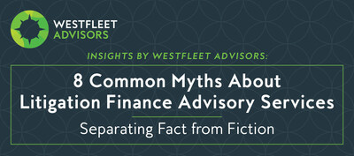 Shared By Westfleet Advisors: 8 Common Myths of Litigation Finance Advisory Services