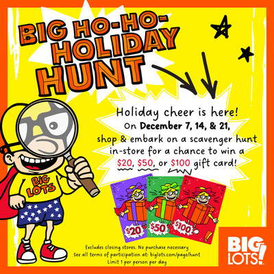 Find a surprise holiday card in-store and get a Big Lots gift card! The search is on Dec 7, 14, 21.