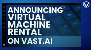 Vast.ai Adds Virtual Machine Support, Expanding Access and Flexibility for the GPU Rental Platform