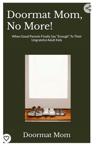 New Book "Doormat Mom, No More!" Says "No More" To the Bullying of Good Parents by Ungrateful Adult Kids