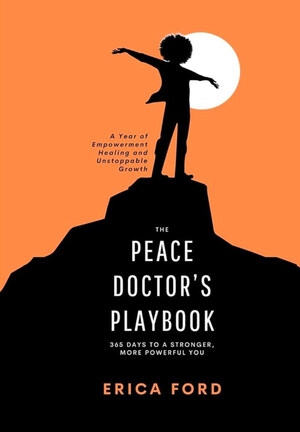 ON THE 37TH ANNIVERSARY OF HER LIFE'S WORK, VIOLENCE PREVENTION PIONEER AND "PEACE DOCTOR" ERICA FORD RELEASES A "PLAYBOOK" FOR CULTIVATING PEACE ON THE 37TH ANNIVERSARY OF HER LIFE'S WORK, VIOLENCE PREVENTION PIONEER AND "PEACE DOCTOR" ERICA FORD RELEASES A "PLAYBOOK" FOR CULTIVATING PEACE