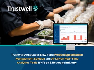 Trustwell Announces New Food Product Specification Management Solution and AI-Driven Real-Time Analytics Tools for Food &amp; Beverage Industry