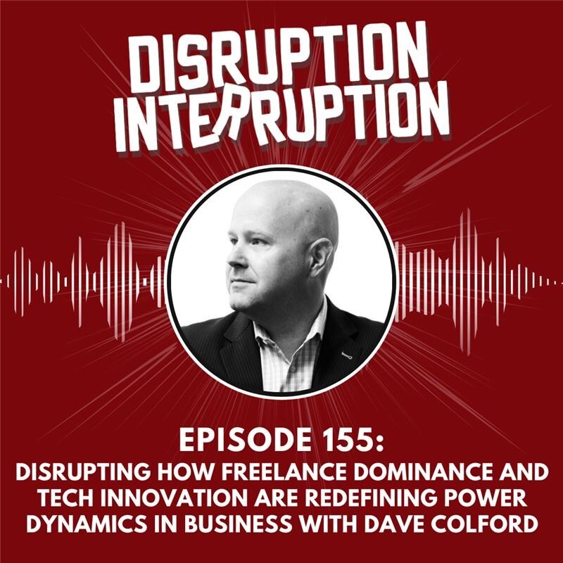 Disrupting Workforce Dynamics: Dave Colford Explores Freelance Revolution and Tech Innovation