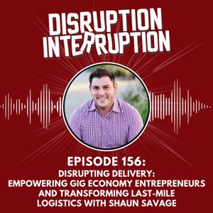 Disrupting Delivery: Empowering Gig Economy Entrepreneurs and Transforming Last-Mile Logistics with Shaun Savage