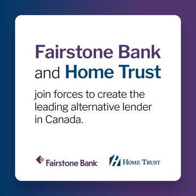 New Era Begins for Fairstone Bank and Home Trust as They Join Forces to Create the Leading Alternative Lender in Canada (CNW Group/Fairstone Financial Inc.)