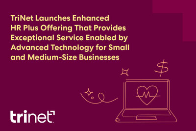 TriNet launches enhanced HR Plus offering, providing exceptional service enabled by advanced technology for small and medium-size businesses.