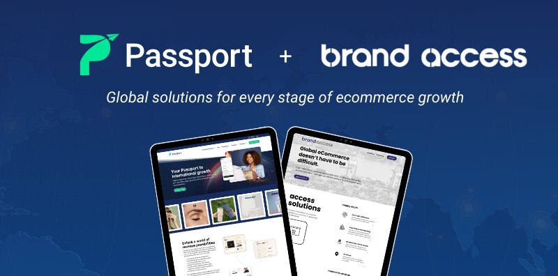 Passport acquires Brand Access, the #1 option for large DTC brands establishing local operations in key markets such as Canada, UK, EU and AUS