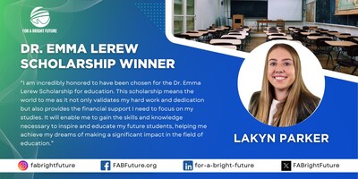 Louis Hernandez Jr.'s Foundation For A Bright Future ("For A Bright Future" or "FABF") has awarded its 2024 Dr. Emma Lerew Scholarship to Lakyn Parker, 21, of West Virginia.
