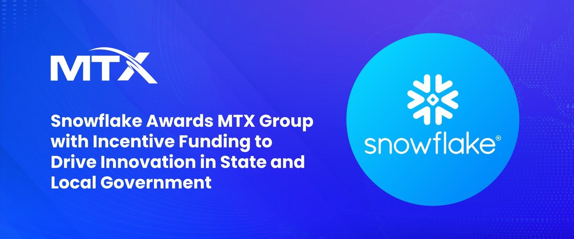 Snowflake Awards MTX Group with Incentive Funding to Drive Innovation in State and Local Government