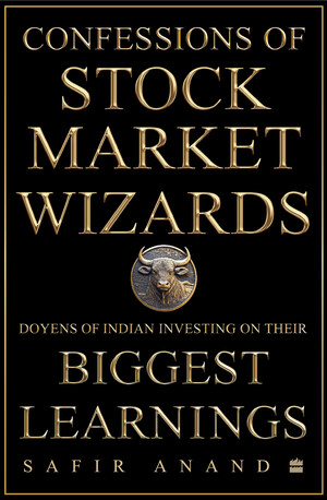 HarperCollins India is proud to announce the publication of 'CONFESSIONS OF STOCK MARKET WIZARDS - Doyens of Indian Investing on Their Biggest Learnings' by Safir Anand