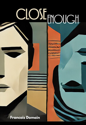 'Close Enough' a novel by François Domain