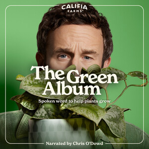 Now Streaming: The Green Album by Califia Farms, a Collection of Positive Plant Affirmations Narrated by Actor Chris O'Dowd
