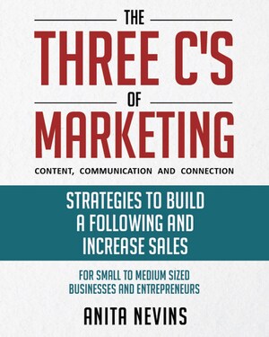 "The Three C's of Marketing: Content, Communication, and Connection" Offers Strategies to Build a Following and Increase Sales