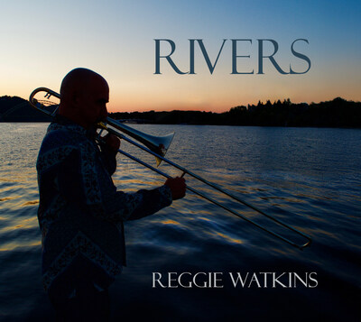 "Rivers," the new album by trombonist/composer Reggie Watkins.