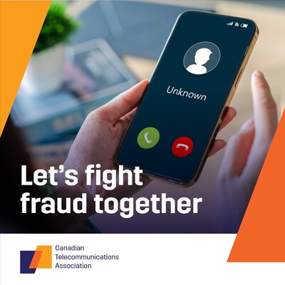 Let's Fight Fraud Together: Canadian Telecommunications Association Launches National Anti-Fraud Campaign for Fraud Prevention Month