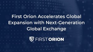 First Orion Accelerates Global Expansion with Next-Generation Global Exchange