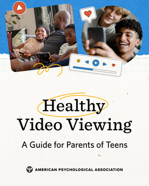 APA GUIDE FOR PARENTS AIMS TO HELP TEENS CHOOSE VIDEO CONTENT MINDFULLY