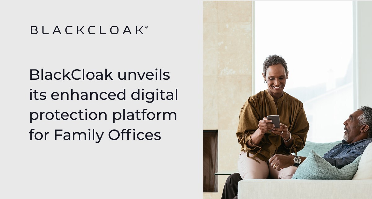 BlackCloak Launches Enhanced Family Office Cybersecurity Bundle: Tailored Protection Safeguards Families' Wealth and Legacy From Cyber Attacks
