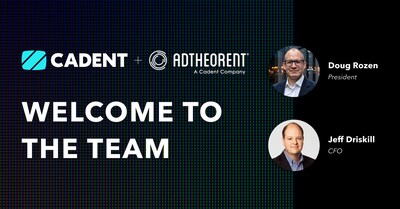 Cadent + AdTheorent Names Doug Rozen President, Jeff Driskill CFO.