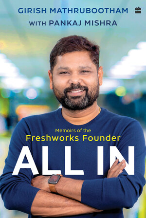 HarperCollins is proud to announce the publication of ALL IN - Memoirs of the Freshworks Founder - by Girish Mathrubootham with Pankaj Mishra