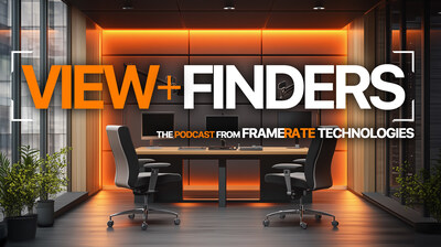 Framerate Technologies Announces Launch of the View+Finders Podcast - a New Source of Insight for Entertainment, Technology, and Media Professionals