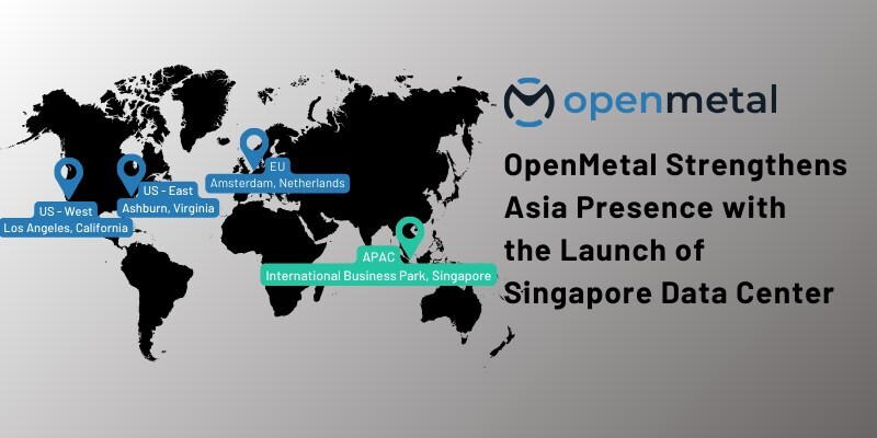 OpenMetal Strengthens Asia Presence with the Launch of Singapore Data Center