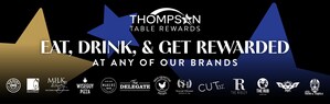 THOMPSON RESTAURANTS ANNOUNCES LAUNCH OF NEW "THOMPSON TABLE" REWARDS PROGRAM, OFFERING GUESTS MORE WAYS TO EARN AND REDEEM ACROSS ITS 15 BRANDS