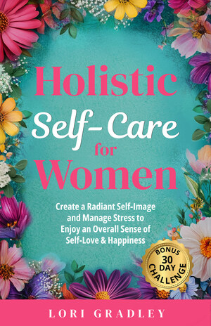 Transform Your Life in Just 30 Days - New Wellness Book "Holistic Self-Care for Women"